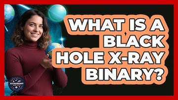 What Is A Black Hole X-ray Binary?