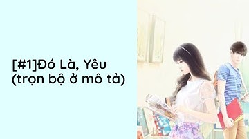 Đó Là, Yêu Audio Trọn Bộ - Chương 1  | Diệp Lạc Vô Tâm Ngôn Tình