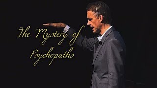 The Mystery of Psychopaths | Jordan Peterson The Mystery of Psychopaths | Jordan Peterson