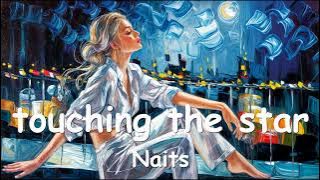 Naits – ‎touching the star (Lyrics) 💗♫