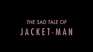 The Sad Tale Of Jacket Man - Short 2018