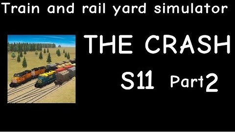 Train and Rail Yard Simulator THE CRASH S11 Part 2