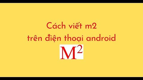 Cách viết m2 trên điện thoại android