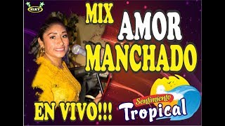 MIX AMOR MANCHADO SENTIMIENTO TROPICAL