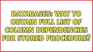 Databases: Way to obtain full list of column dependencies for stored procedure (2 Solutions!!)