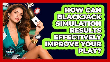 How Can Blackjack Simulation Results Effectively Improve Your Play? - The Blackjack Blueprint