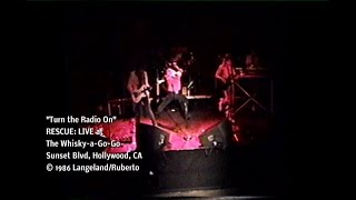 RESCUE: &quot;Turn the Radio On&quot; (LIVE at the Whisky-a-Go-Go on Sunset in Hollywood, CA) November 15,1987