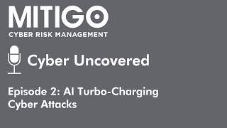 Cyber Uncovered – Episode 2: AI  Turbo‑Charging Cyber Attacks