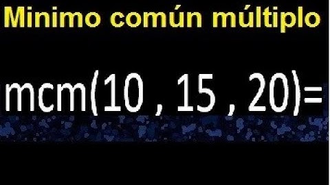 mcm de 10 , 15 y 20 . Minimo comun multiplo de varios numeros con descomposicion