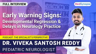 Early Warning Signs: Developmental Regression and Delays in Neurology Practice Dr. Viveka Reddy