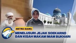 Dibalik Megahnya Makam Imam Bukhari dan Jejak Sejarah Soekarno - [Metro Siang]