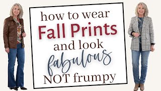 How to Wear Prints this Fall and Not Look Frumpy || Look Fabulous in Fall Prints Over 50