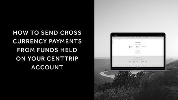 How to send cross currency payments from funds held on your Centtrip account
