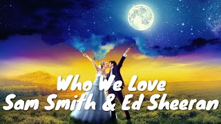 Sam Smith \u0026 Ed Sheeran – Who We Love (Lyrics) 💗♫