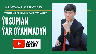 KUWWAT CARYYEW TURKMEN HALK AYDYMLARY YUSUPJAN YAR OYANMADY TAZE HALK AYDYM 2020 JANLY SESIM