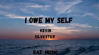 I  OWE MYSELF -  KEVIN  Silvester  (lyrics)