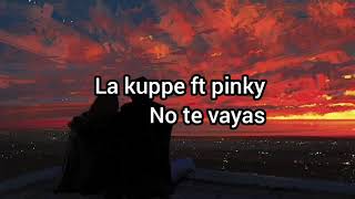 La kuppe ft pinky no te vayas (letra)