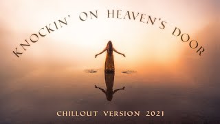 Cynosure Chillout Music 2021. Cynosure - Knockin’ On Heaven’s Door 4K💖