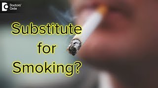 What substitute can I use when I quit smoking? - Dr. Karagada Sandeep