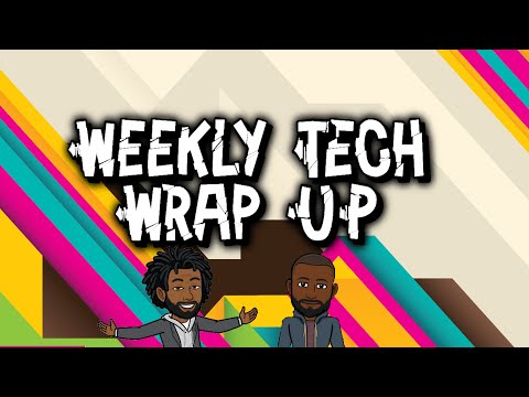Episode 6: Weekly Tech Wrap Up