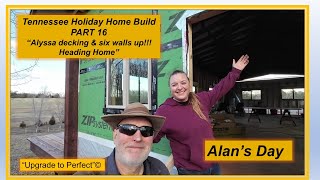 Alan's Day - PART 16 - Tennessee Holiday Home Build - 'Alyssa decking & six walls up!! Heading Home by Alan's Day 120 views 2 months ago 9 minutes