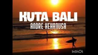 KUTA BALI - ANDRE HEHANUSA  (lirik)