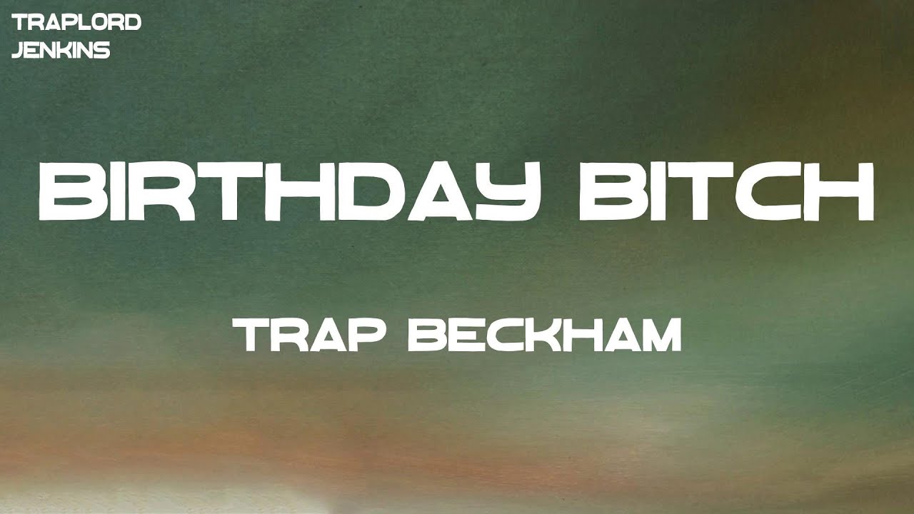Trap Beckham - Birthday Bitch (Lyrics)