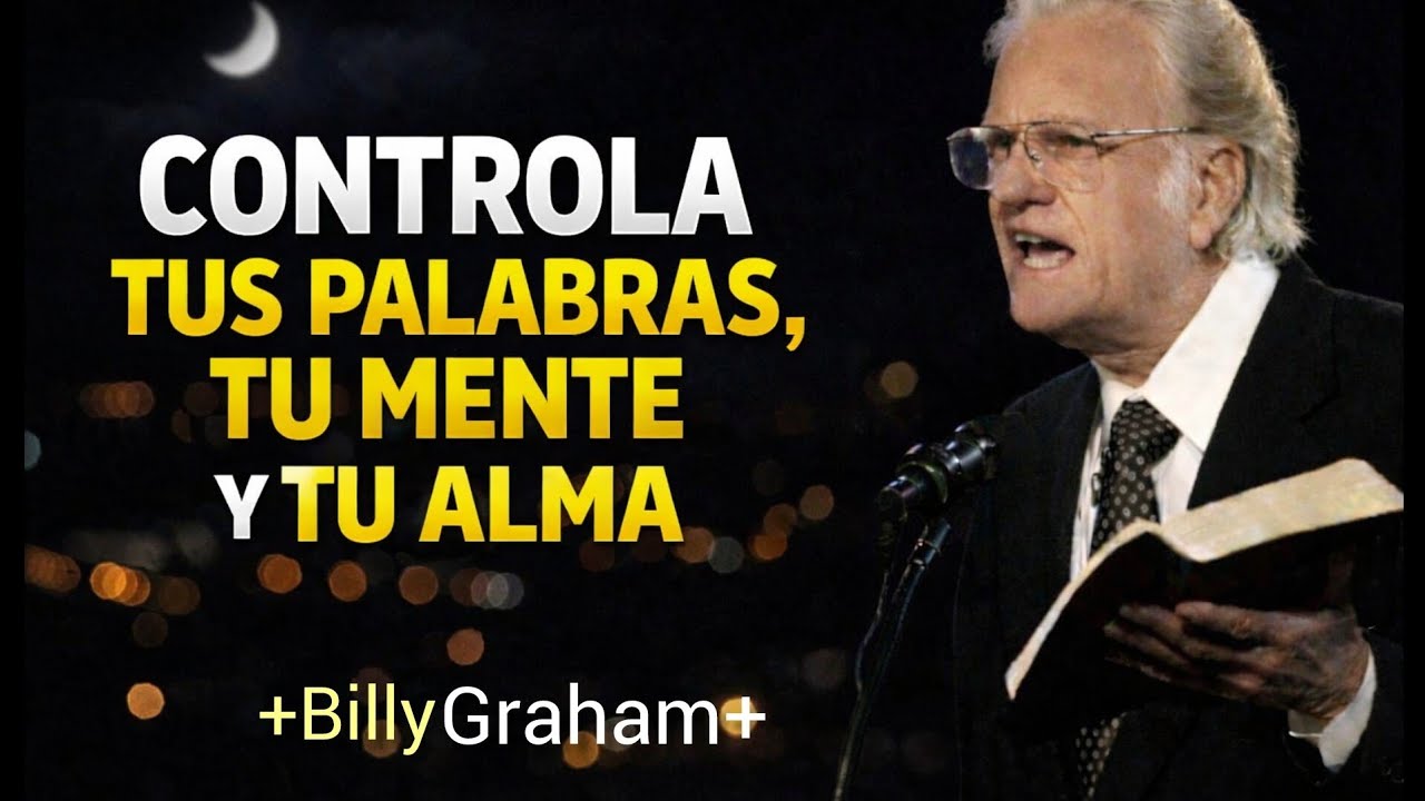 “Controla Tus Palabras, Tu Mente y Tu Alma” #billygraham 