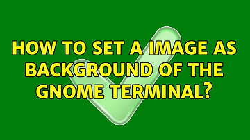 Ubuntu: How to set a image as background of the gnome terminal? (2 Solutions!!)