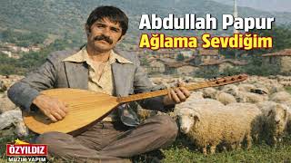 Abdullah Papur Ağlama Sevdiğim Dertli Duygülü Bir Türkü Şfet Üzik Şfetbeniöneçıkar