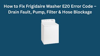 Famous How to Fix Frigidaire Washer E20 Error Code – Drain Fault, Pump, Filter & Hose Blockage Net Worth