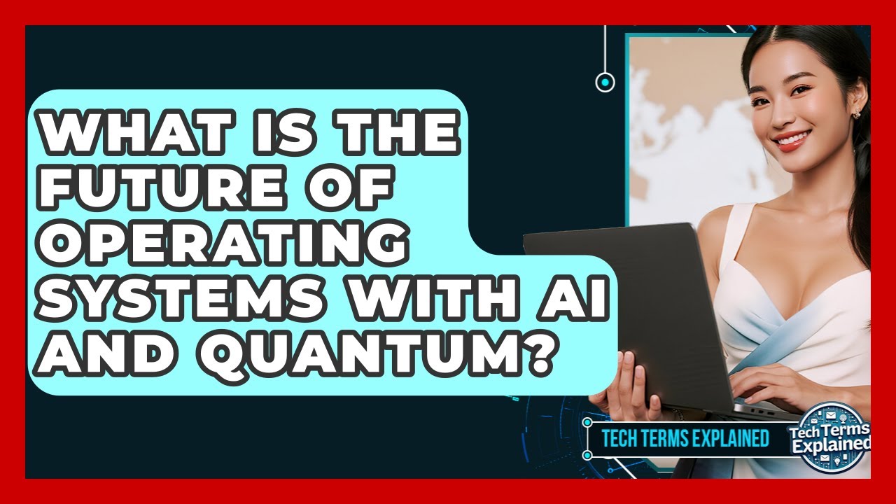 What Is The Future Of Operating Systems With AI And Quantum? - Tech Terms Explained