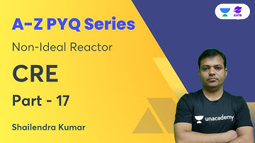 Lecture - 17 | A–Z PYQs of CRE | Non-Ideal Reactor | CRE | Shailendra Kumar