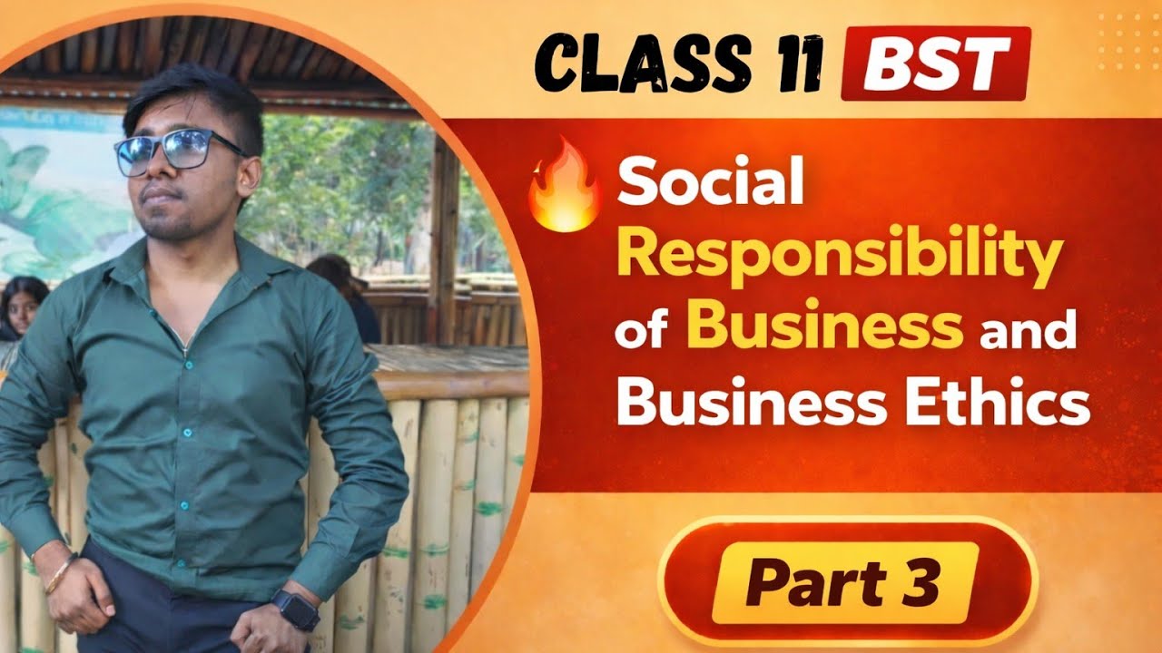 Business Ethics & Social Responsibility of Business | Class 11 | Full Chapter Explanation