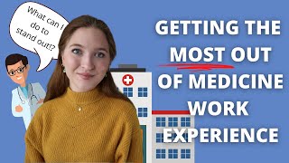 Getting the MOST out of your Medical Work Experience