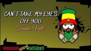 CAN'T TAKE MY EYES OFF YOU | LYRICS | REGGAE COVER
