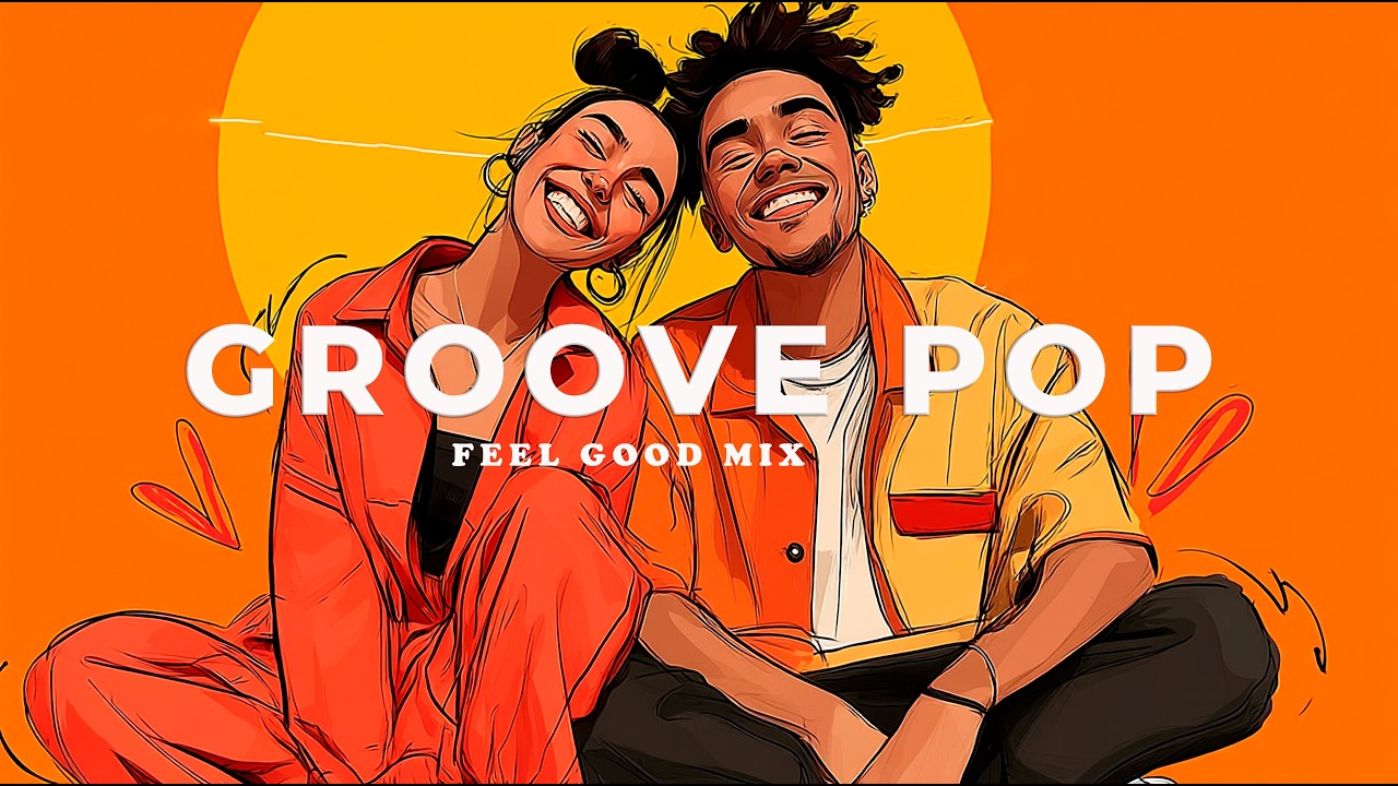 Groove Pop Mix – Feel Good Summer Vibes | No Bad Days Playlist 2026