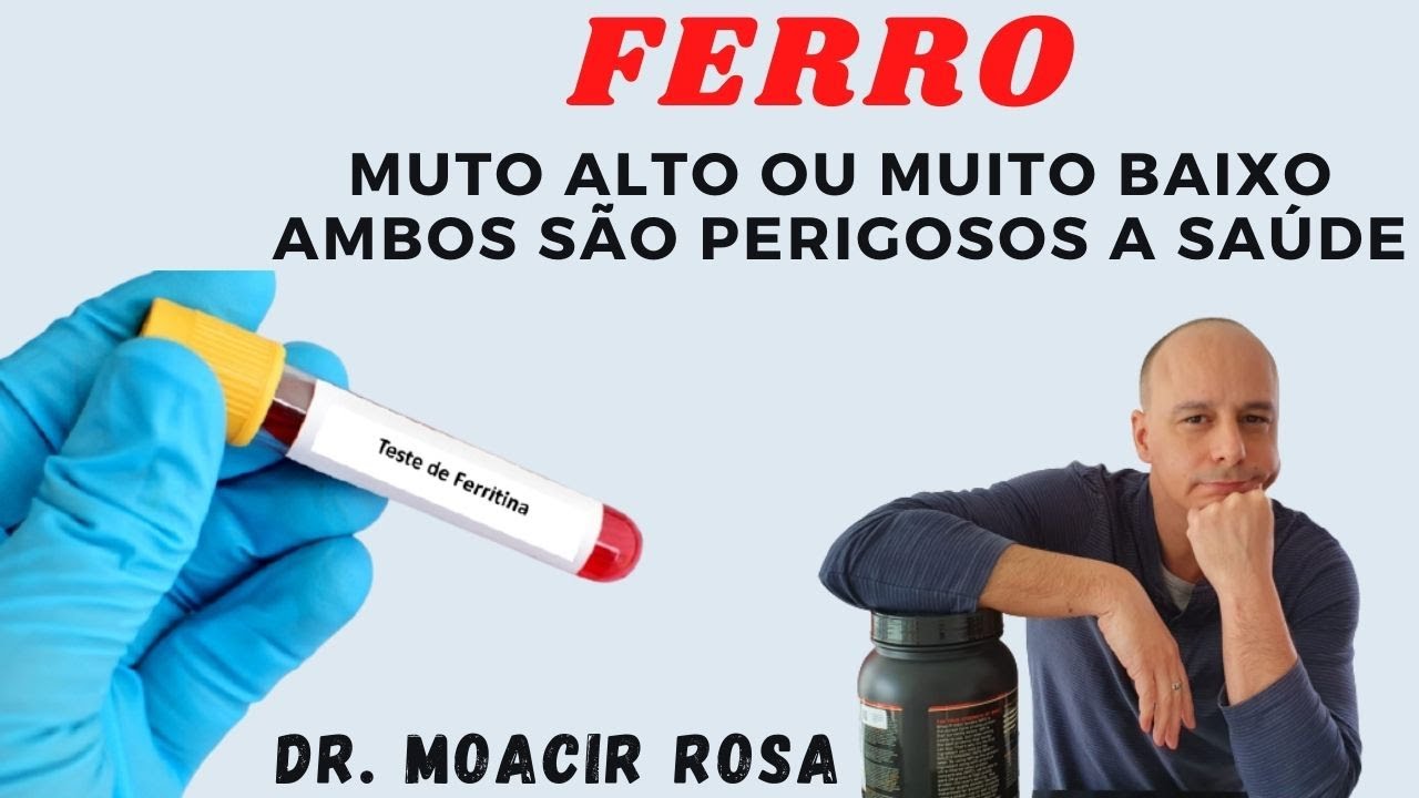 A Falta e o Excesso de Ferro e Ferritina Ambos São Ruins Para a Saúde Dr. Moacir Rosa YouTube A Falta e o Excesso de Ferro e Ferritina Ambos São Ruins Para a Saúde Dr. Moacir Rosa YouTube