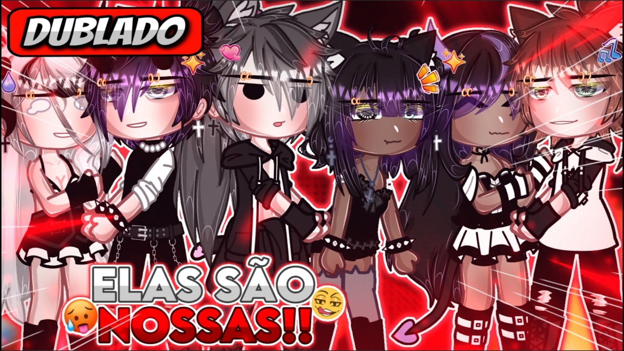 😏 | Elas São Nossas | 🙈 Mini Filme (DUBLADO) Gacha Life - Parte 1 