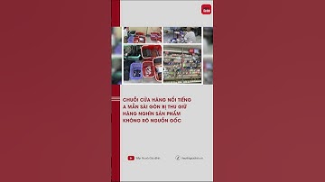 Thu giữ hàng nghìn sản phẩm không rõ nguồn gốc xuất xứ ở chuỗi cửa hàng A Mẫn Sài Gòn | TTGĐ