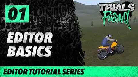 Trials Rising Editor Tutorial Series: 01 Editor Basic