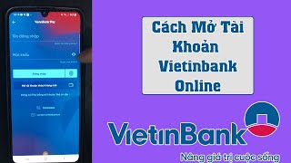 Cách mở tài khoản ngân hàng VietinBank online trên điện thoại | Làm thẻ VietinBank