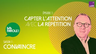 Capter l’attention avec la répétition (1/5) | Ma parole ! saison 1 : convaincre