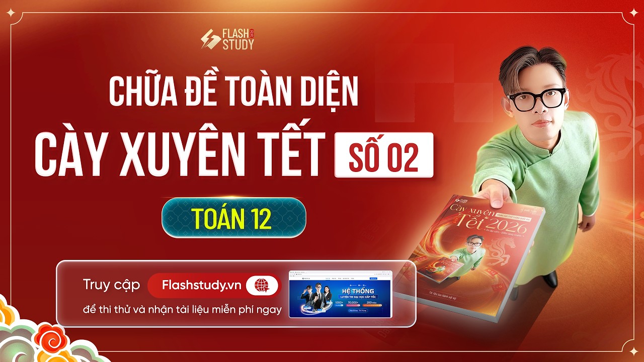 TOÁN 12 | CHỮA ĐỀ TOÀN DIỆN CÀY XUYÊN TẾT - ĐỀ SỐ 02