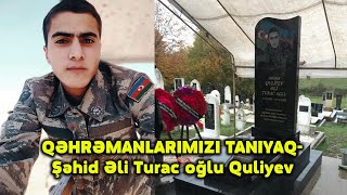 QƏHRƏMANLARIMIZI TANIYAQ-Şəhid Əli Turac oğlu Quliyev