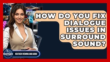 How Do You Fix Dialogue Issues In Surround Sound? - NextGen Viewing and Audio
