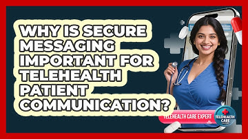 Why Is Secure Messaging Important For Telehealth Patient Communication? - Telehealth Care Expert