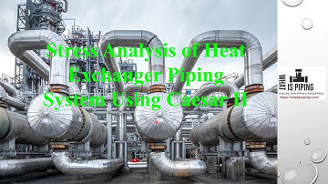 Introduction of Stress Analysis of Heat Exchanger Piping System || Piping Engineering