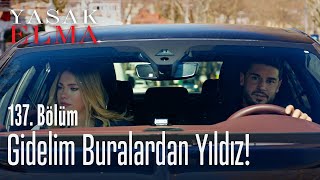 Gidelim Buralardan Yıldız - Yasak Elma 137. Bölüm
