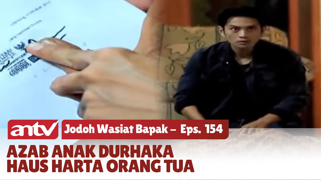 Anak Durhaka yang Haus Harta Warisan Orang Tua | Jodoh Wasiat Bapak | Eps 154